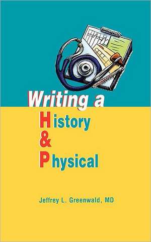 Writing a History and Physical de Jeffrey L. Greenwald