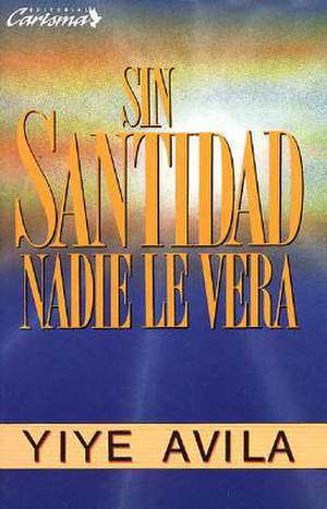 Sin Santidad Nadie Le Ver: Without Holiness He Will Not Be Seen de Avila