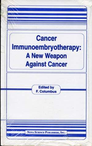 Cancer Immunoembryotherapy: A New Weapon Against Cancer de Frank Columbus