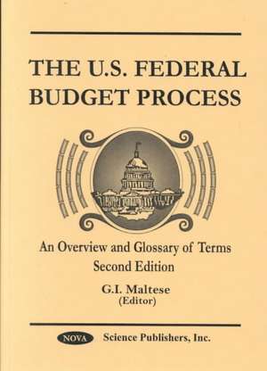 US Federal Budget Process: An Overview & Glossary of Terms -- Second Edition de G I Maltese