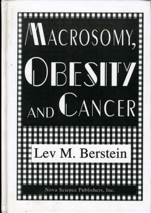 Macrosomy, Obesity & Cancer de Lev M Berstein