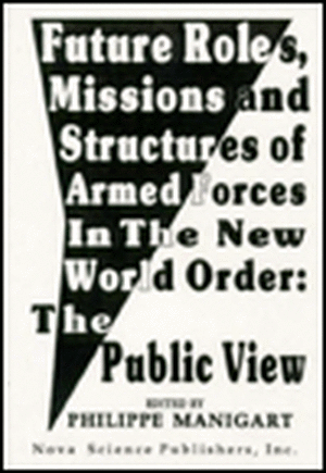 Future Roles, Missions & Structures of Armed Forces in the New World Order: The Public View de Philippe Manigart