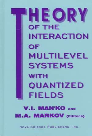 Theory of the Interaction of Multilevel Systems with Quantized Fields de V I Man'ko