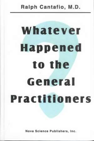 Whatever Happened to the General Practitioners de Ralph Cantafio