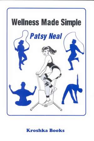 Wellness Made Simple de Patsy Neal