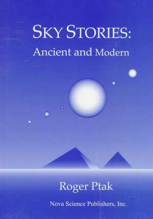 Sky Stories: Ancient & Modern de Roger Ptak