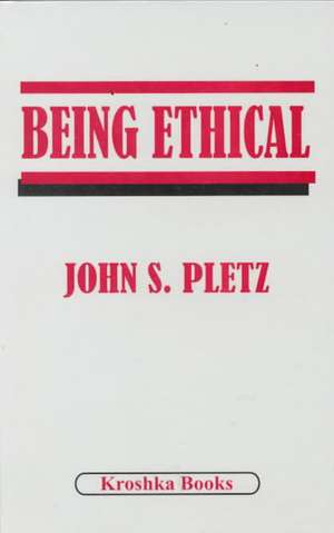 Being Ethical de John S Pletz