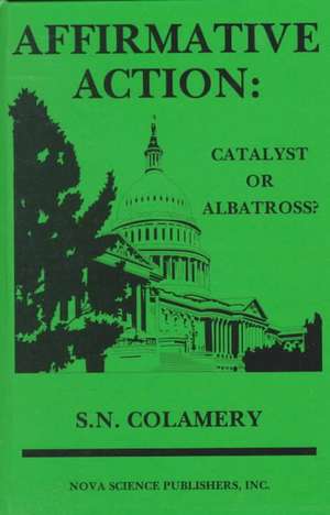 Affirmative Action: Catalyst or Albatross? de S N Colamery