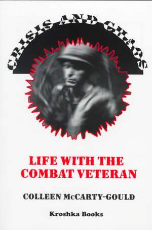 Crisis & Chaos: Life with the Combat Veteran -- The Stories of Families Living & Coping with Posttraumatic Stress Disorder (PTSD) de Colleen McCarty-Gould