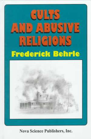 Cults & Abusive Religion de Frederick Behrle