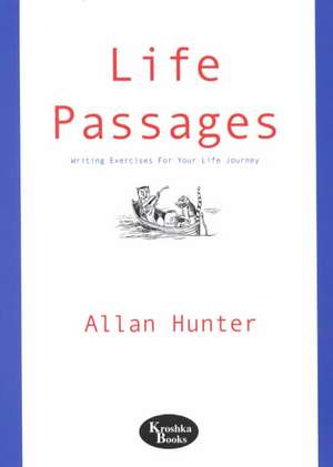 Life Passages: Writing Exercises For Your Life Journey de Dr. Allan Hunter