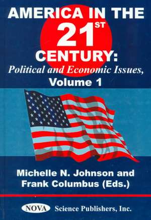 America in the 21st Century: Political & Economic Issues - Volume 1 de Michelle N Johnson