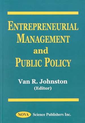 Entrepreneurial Management & Public Policy de Van R Johnston