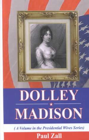 Dolley Madison de Paul Zall