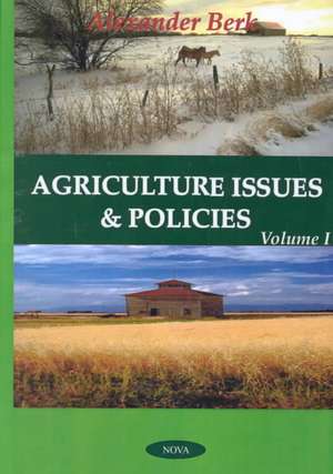 Agriculture Issues & Policies: Volume 1 de Alexander Berk