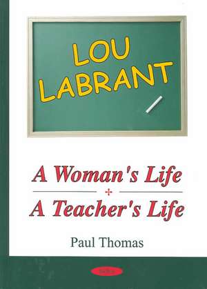 Lou Labrant: A Woman's Life, A Teacher's Life de Paul Thomas