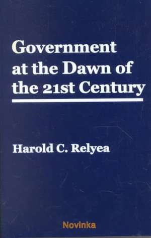 Government at the Dawn of the 21st Century de Edward Alan Miller