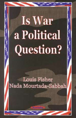 Is War a Political Question? de Louis Fisher