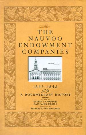 The Nauvoo Endowment Companies, 1845-1846: A Documentary History de Devery S. Anderson