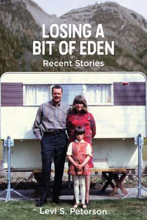 Losing a Bit of Eden: Recent Stories de Levi S. Peterson