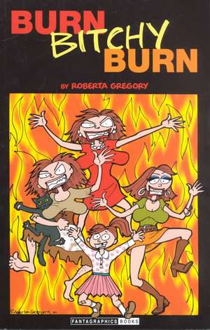 Burn, Bitchy, Burn de Roberta Gregory