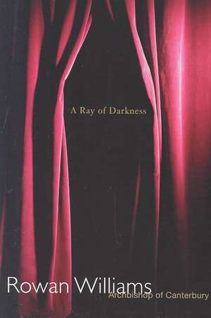 Ray of Darkness de Rowan Williams