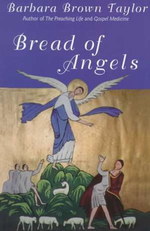 Taylor, B: Bread of Angels de Barbara Brown Taylor