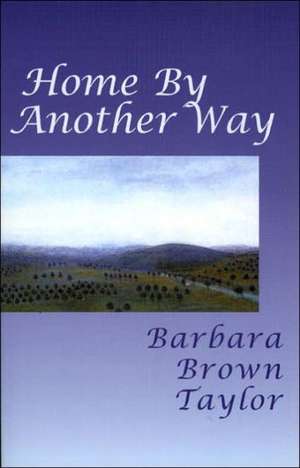 Home by Another Way de Barbara Brown Taylor