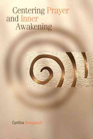 Centering Prayer and Inner Awakening de Cynthia Bourgault