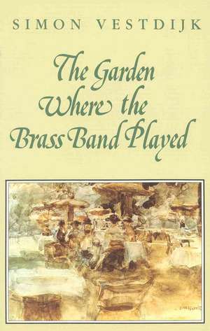 The Garden Where the Brass Band Played de Simon Vestdijk