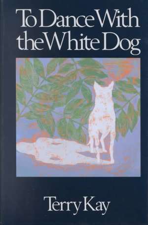 To Dance with the White Dog de Terry Kay