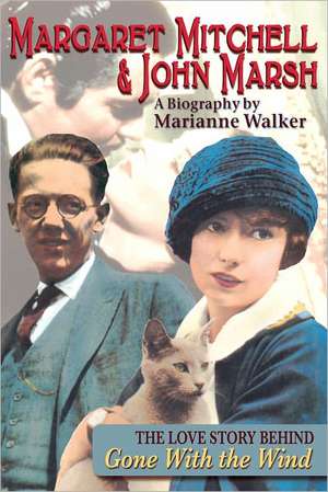 Margaret Mitchell & John Marsh: The Love Story Behind Gone with the Wind de Walker Marianne