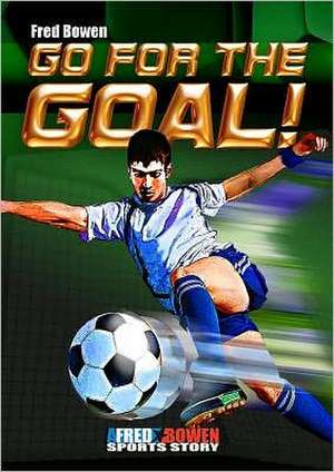 Go for the Goal! de Fred Bowen