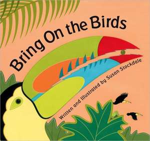 Bring on the Birds de Susan Stockdale