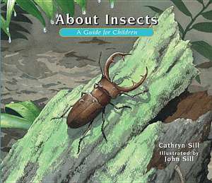 About Insects: A Guide for Children de Cathryn Sill