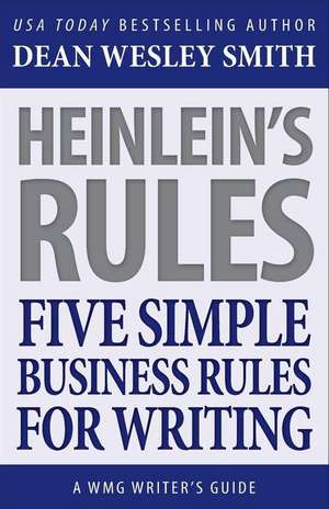 Heinlein's Rules: Five Simple Business Rules for Writing de Dean Wesley Smith