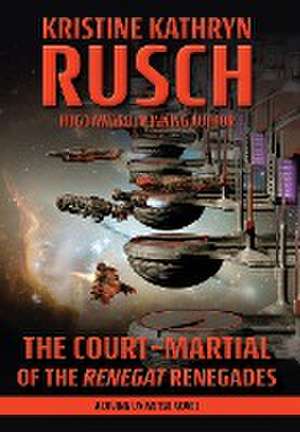 The Court-Martial of the Renegat Renegades de Kristine Kathryn Rusch