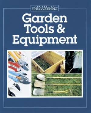 Garden Tools & Equipment de Editors and Contributors of Fine Gardeni