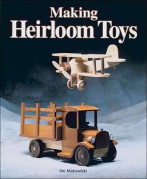 Making Heirloom Toys de J Makowicki