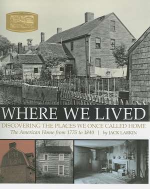 Where We Lived: Discovering the Places We Once Called Home de Jack Larkin