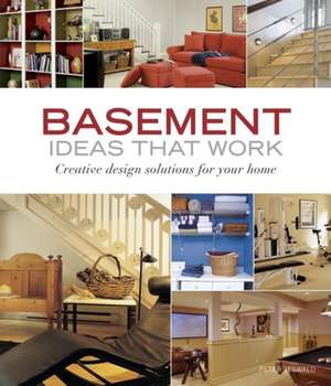 Basement Ideas That Work: Creative Design Solutions for Your Home de Peter Jeswald