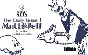 Forever Nuts: Classic Screwball Strips The Early Years of Mutt & Jeff de Bud Fisher