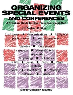 Organizing Special Events and Conferences: A Practical Guide for Busy Volunteers and Staff de Darcy Campion Devney