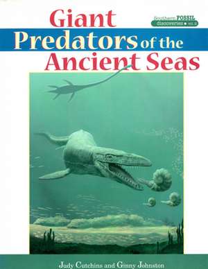 Giant Predators of the Ancient Seas de Judy Cutchins