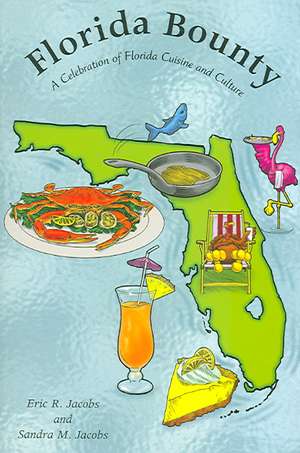 Florida Bounty: A Celebration of Florida Cuisine and Culture de Sandra M Jacobs