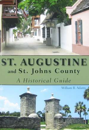 St. Augustine and St. Johns County: A Historical Guide de William R. Adams