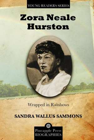 Zora Neale Hurston: Wrapped in Rainbows de Sandra Wallus Sammons