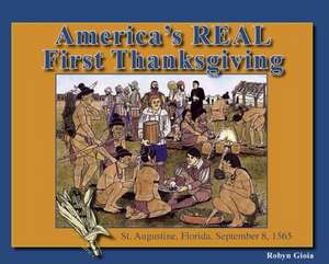 America's Real First Thanksgiving: St. Augustine, Florida, September 8, 1565 de Robyn Gioia