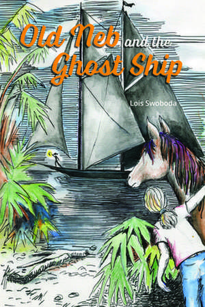 Old Neb and the Ghost Ship: The Jim Walter Story de Lois Swoboda