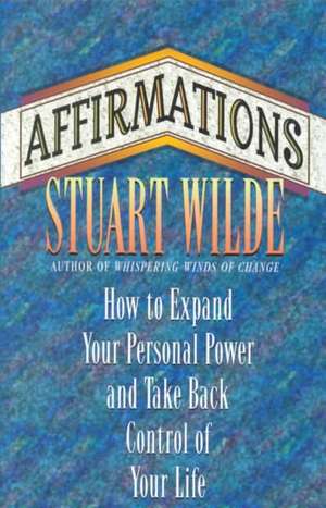 Affirmations: Renewing Body, Mind and Spirit de Stuart Wilde